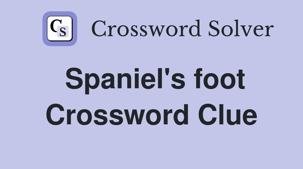 Spaniel's foot Crossword Clue
