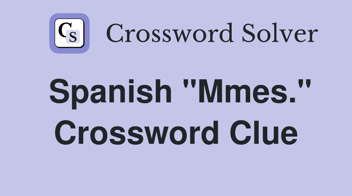 Spanish "Mmes." Crossword Clue