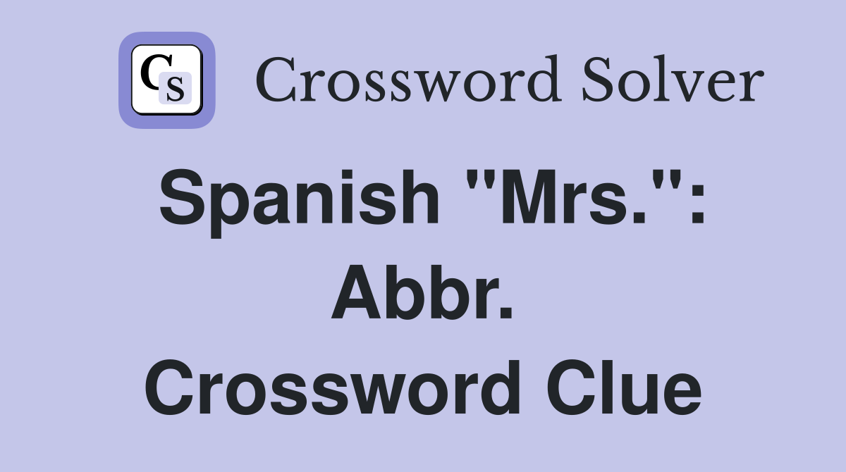 Spanish "Mrs.": Abbr. Crossword Clue