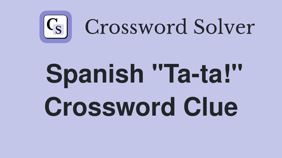 Spanish "Ta-ta!" Crossword Clue