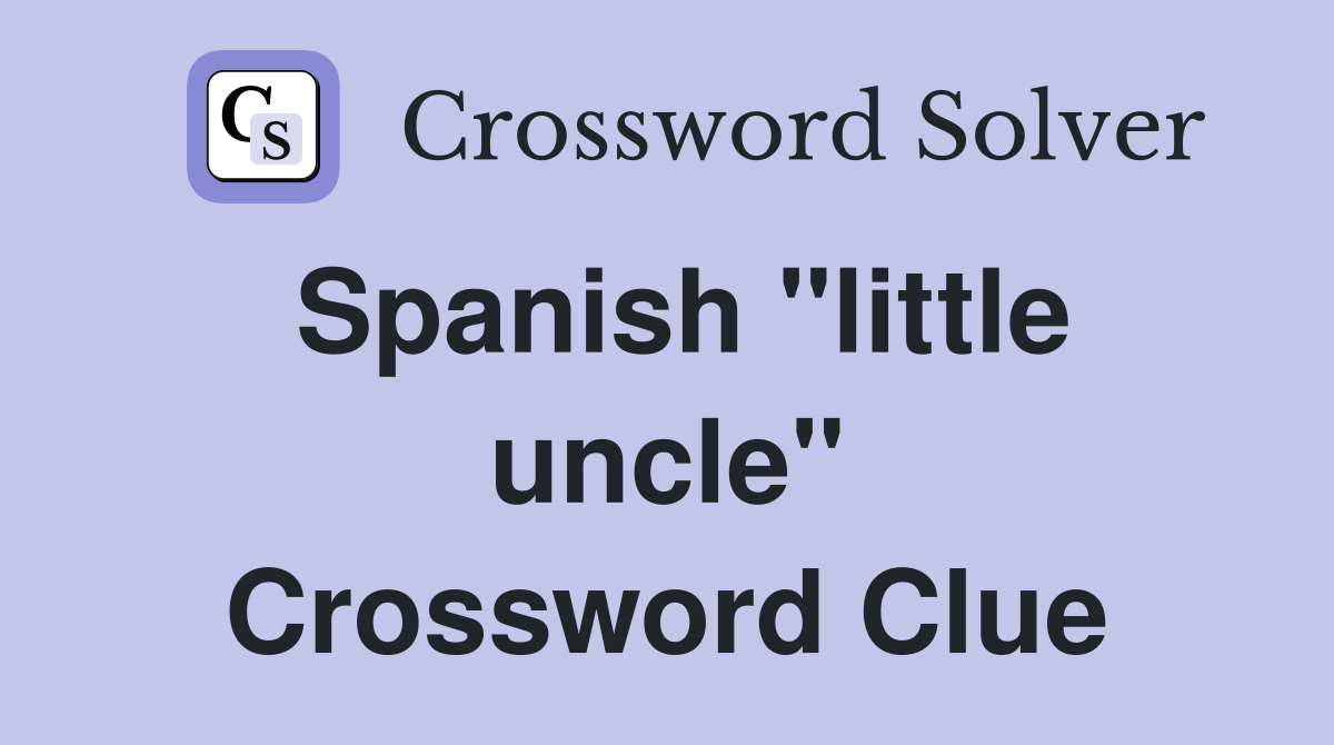 Spanish "little uncle" Crossword Clue