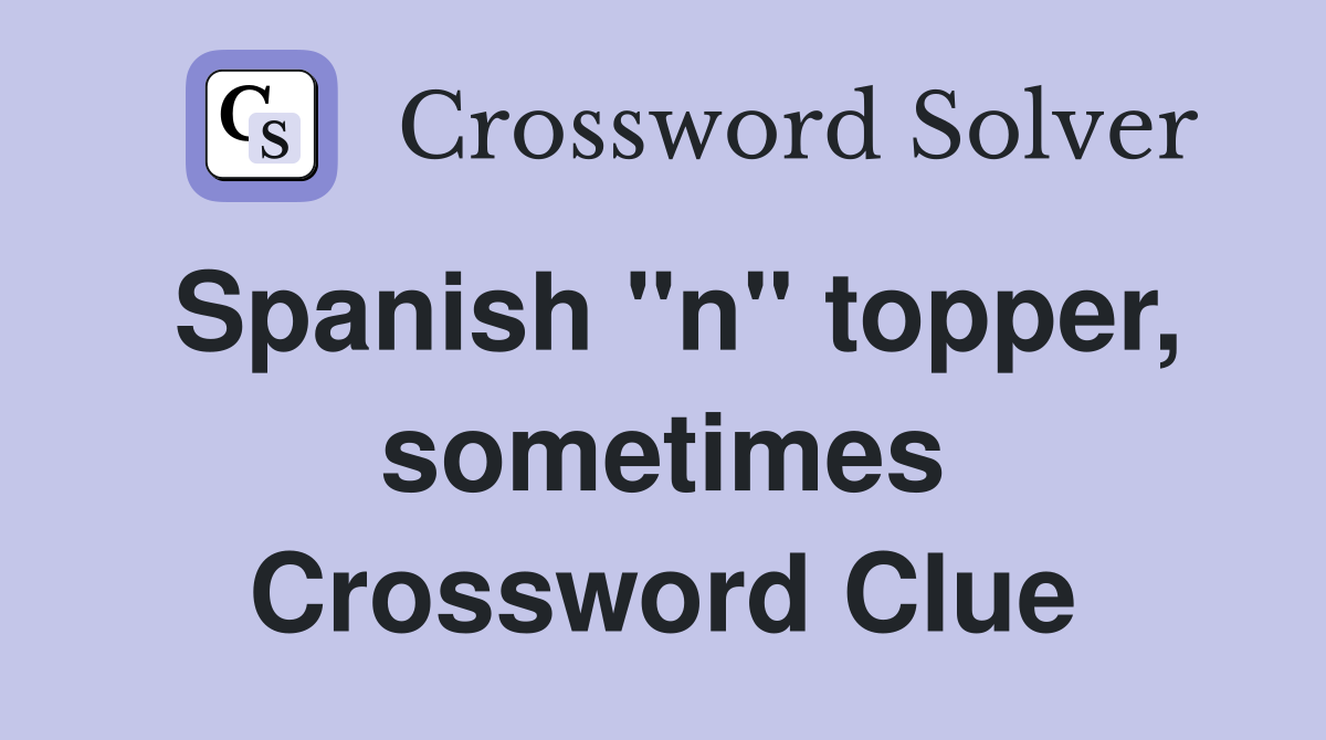Spanish "n" topper, sometimes Crossword Clue
