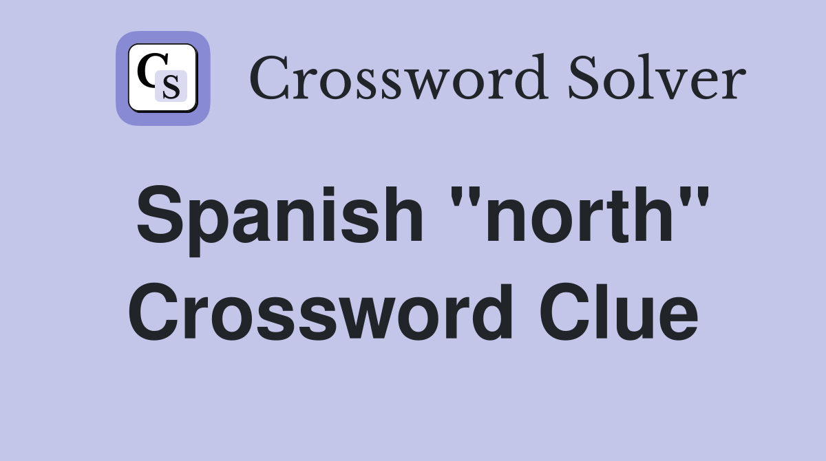 Spanish "north" Crossword Clue