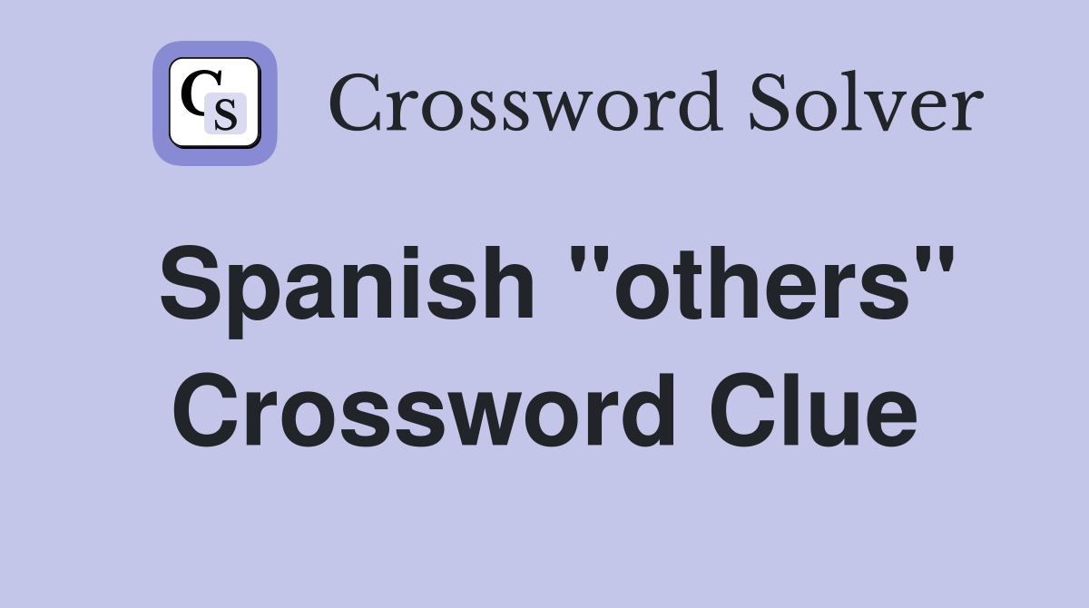 Spanish "others" Crossword Clue
