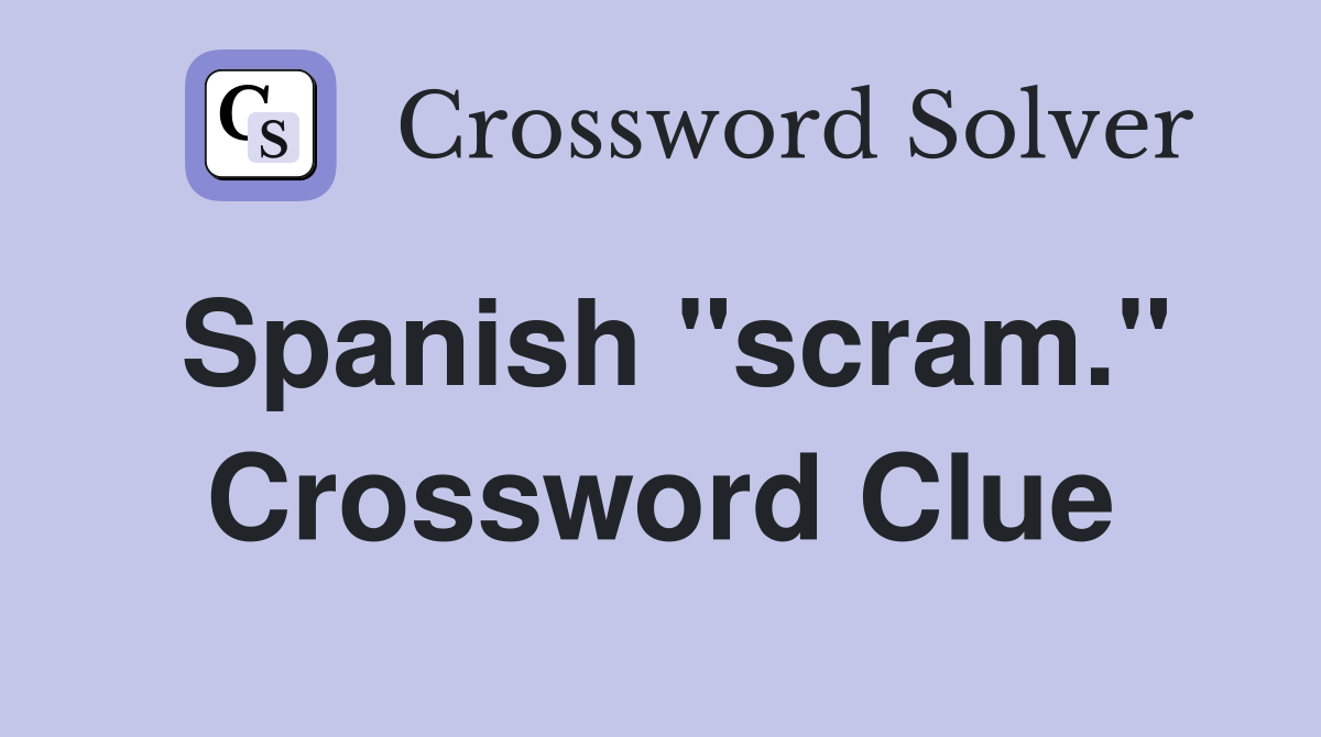 Spanish "scram." Crossword Clue