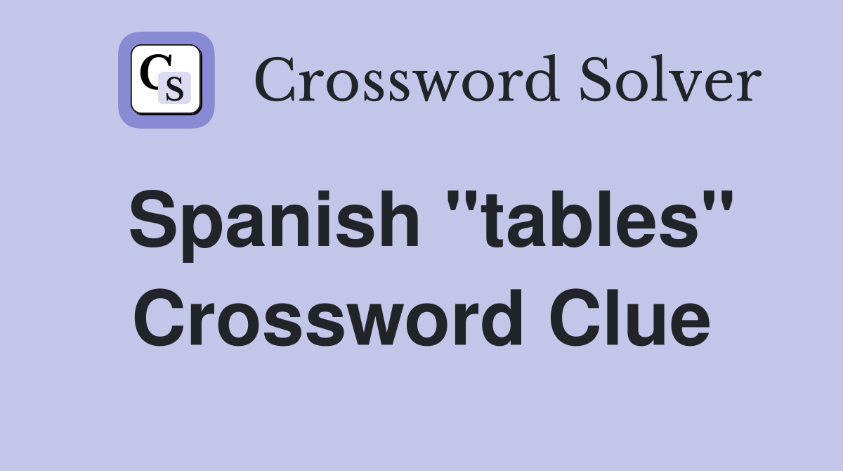 Spanish "tables" Crossword Clue
