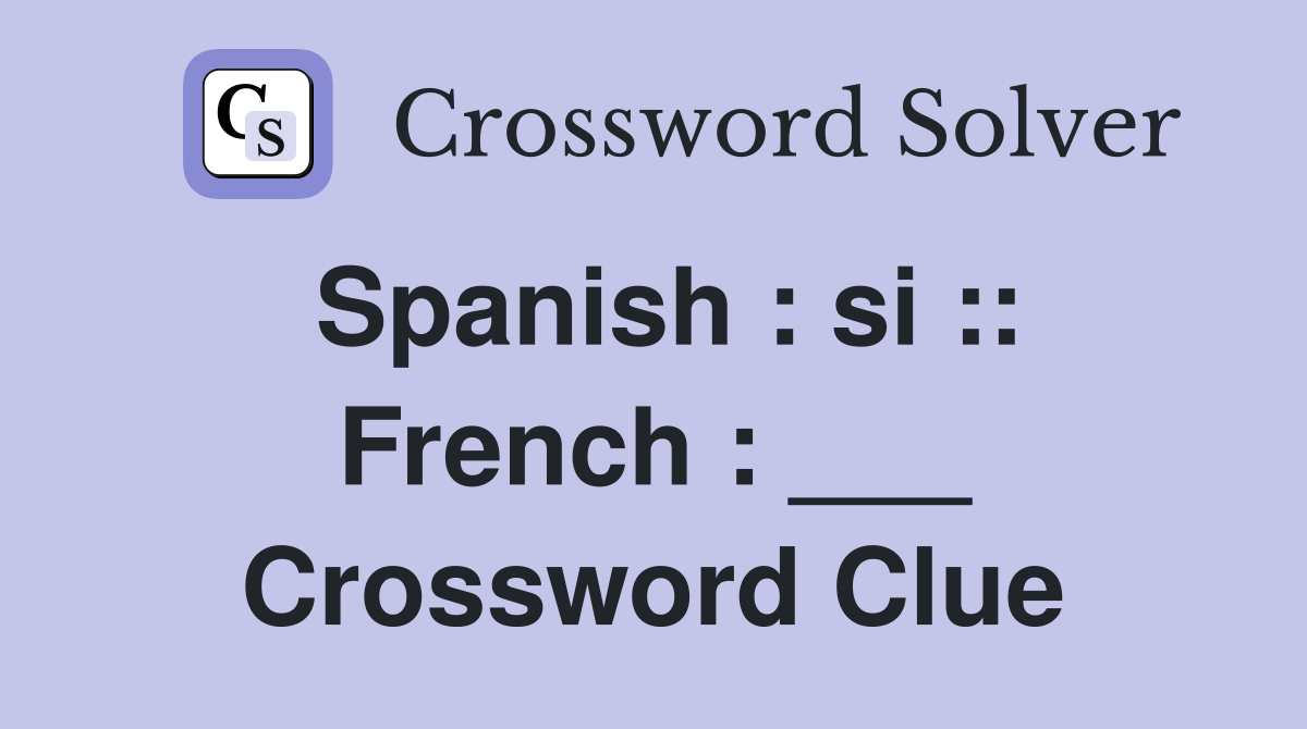 Spanish : si :: French : ___ Crossword Clue