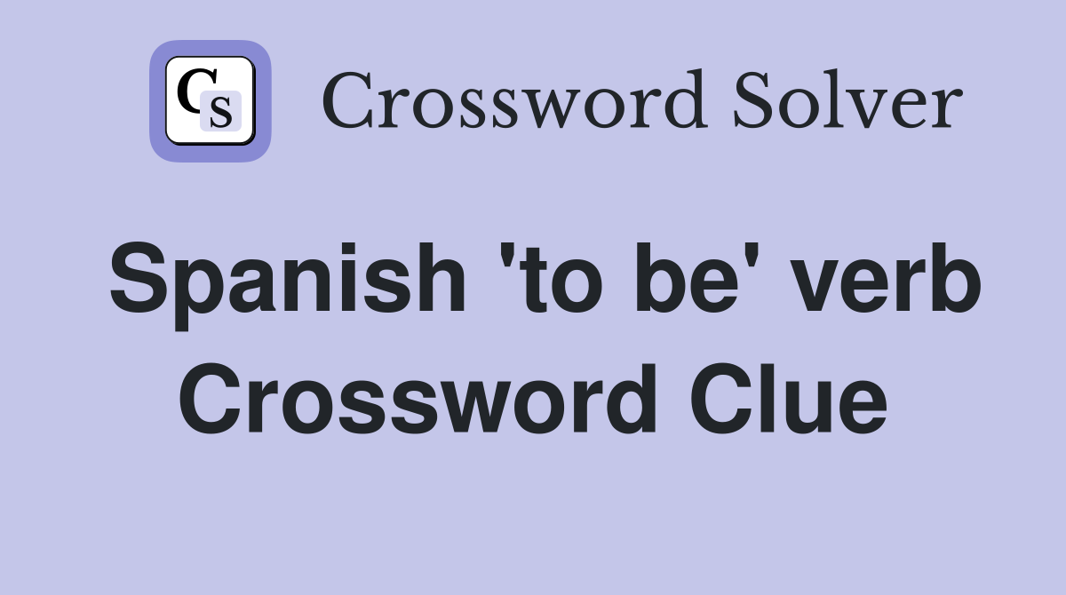Spanish 'to be' verb Crossword Clue