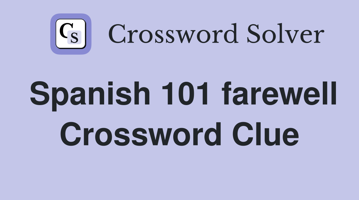 Spanish 101 farewell Crossword Clue