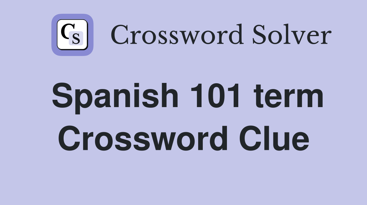 Spanish 101 term Crossword Clue