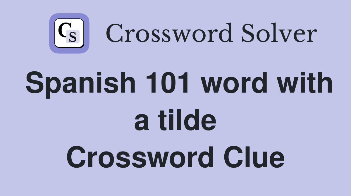 Spanish 101 word with a tilde Crossword Clue