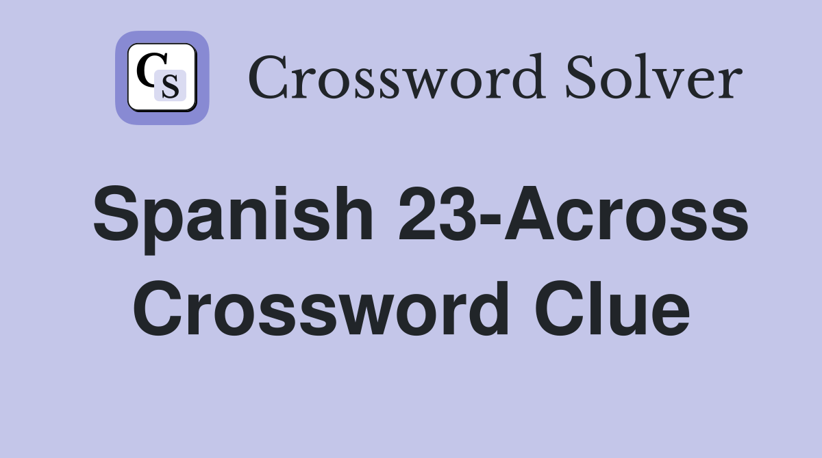 Spanish 23-Across Crossword Clue