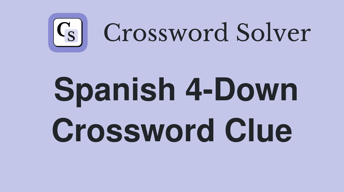 Spanish 4-Down Crossword Clue