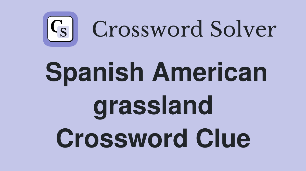 Spanish American grassland Crossword Clue