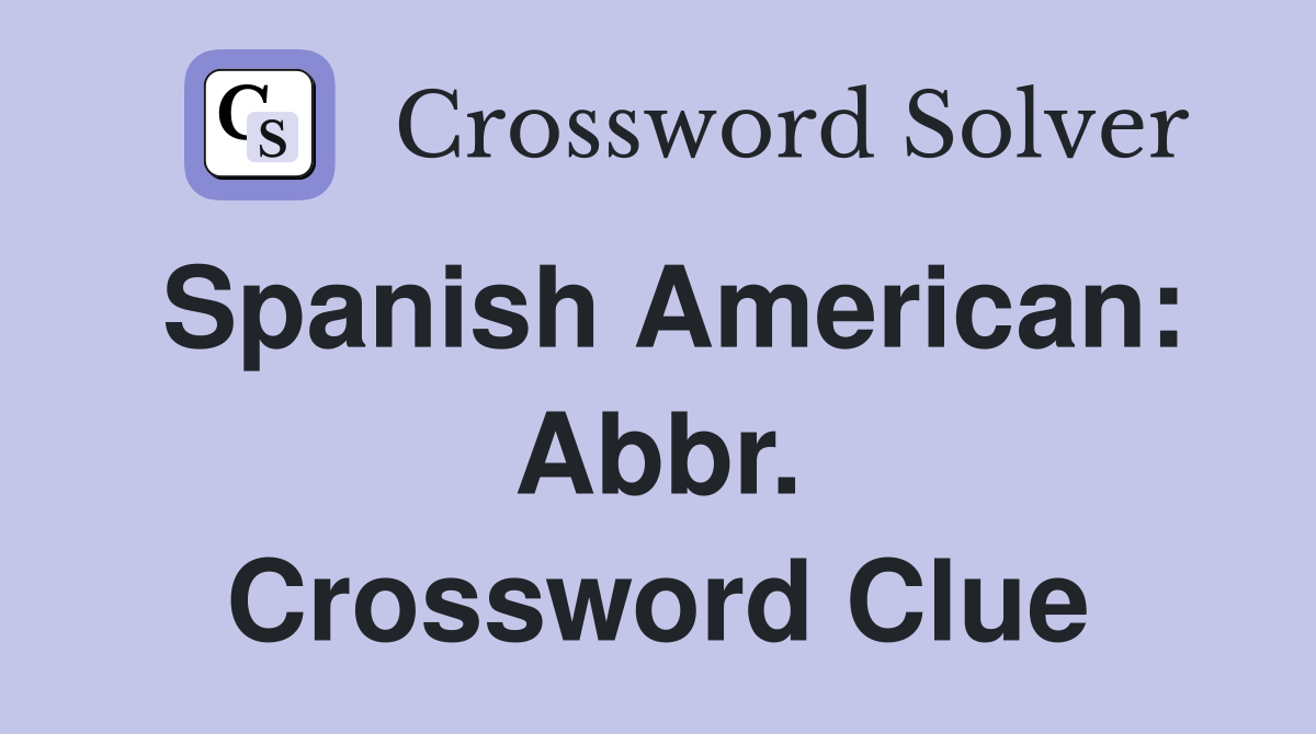 Spanish American: Abbr. Crossword Clue