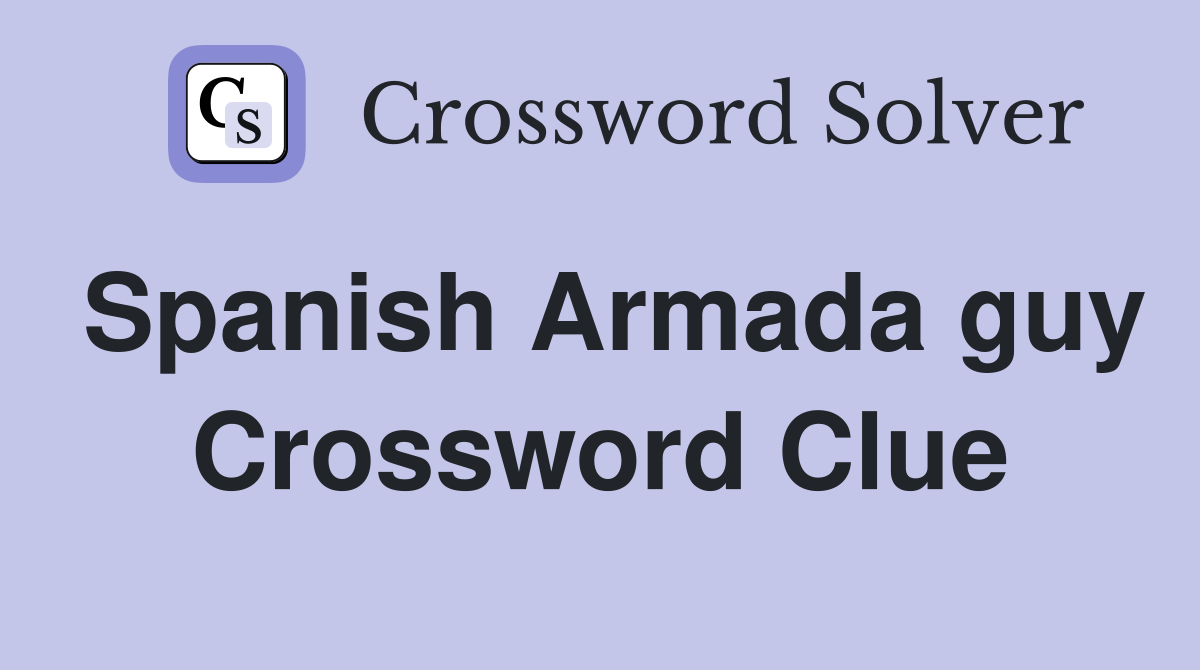 Spanish Armada guy Crossword Clue