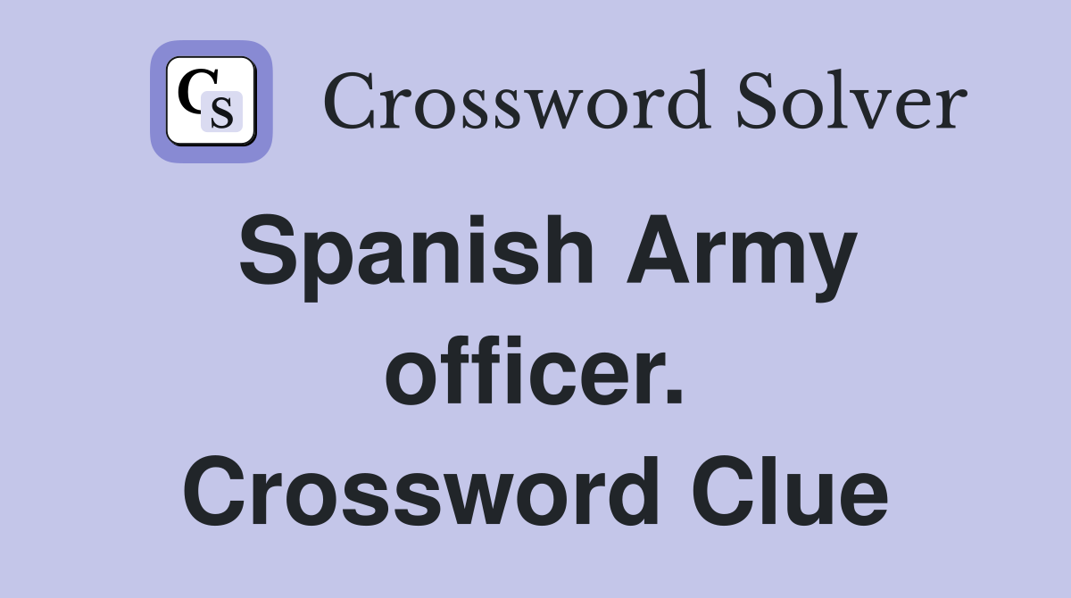 Spanish Army officer. Crossword Clue