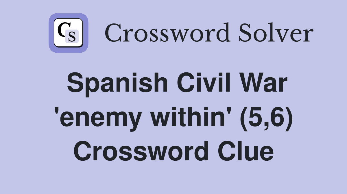 Spanish Civil War 'enemy within' (5,6) Crossword Clue