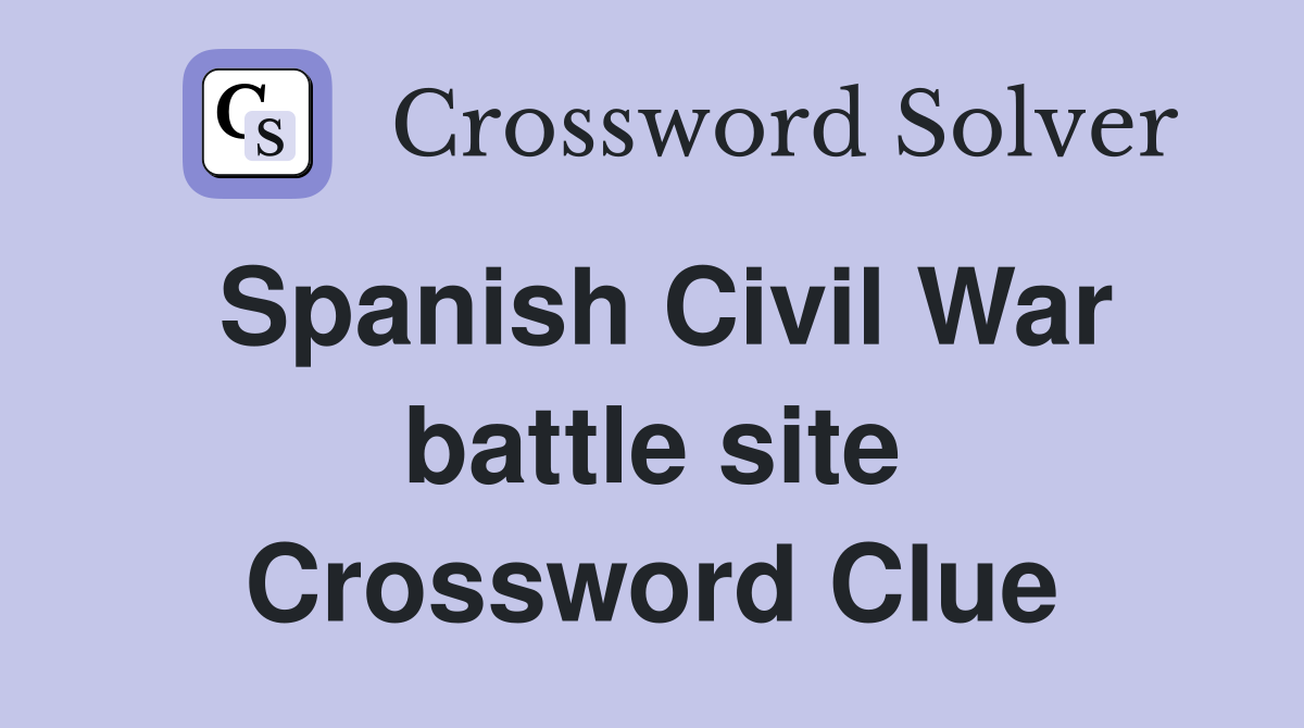 Spanish Civil War battle site Crossword Clue