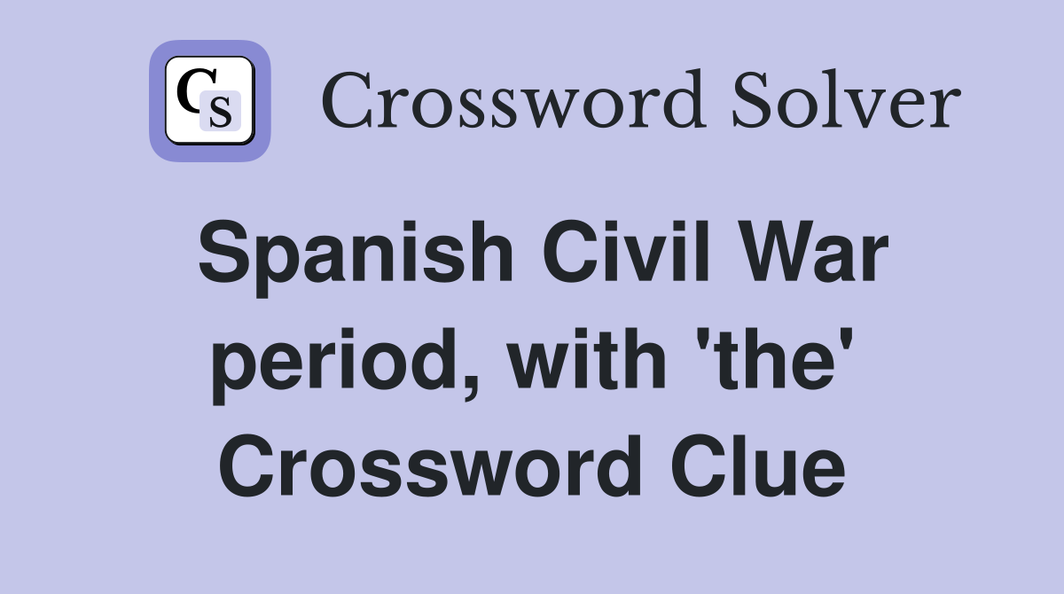 Spanish Civil War period, with 'the' Crossword Clue