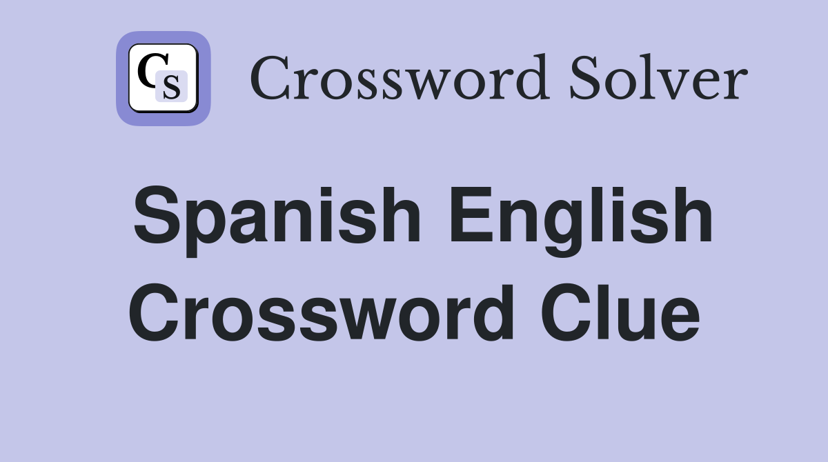 Spanish English Crossword Clue