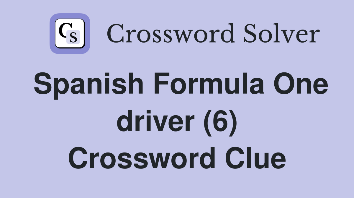 Spanish Formula One driver (6) Crossword Clue