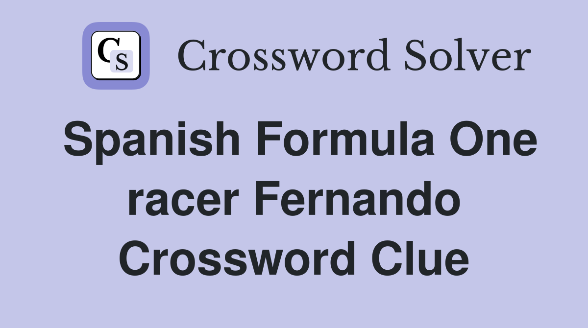 Spanish Formula One racer Fernando Crossword Clue