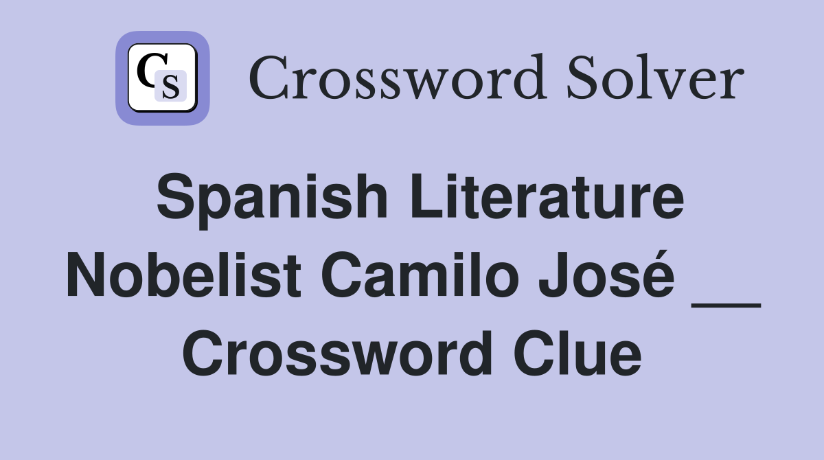 Spanish Literature Nobelist Camilo José __ Crossword Clue