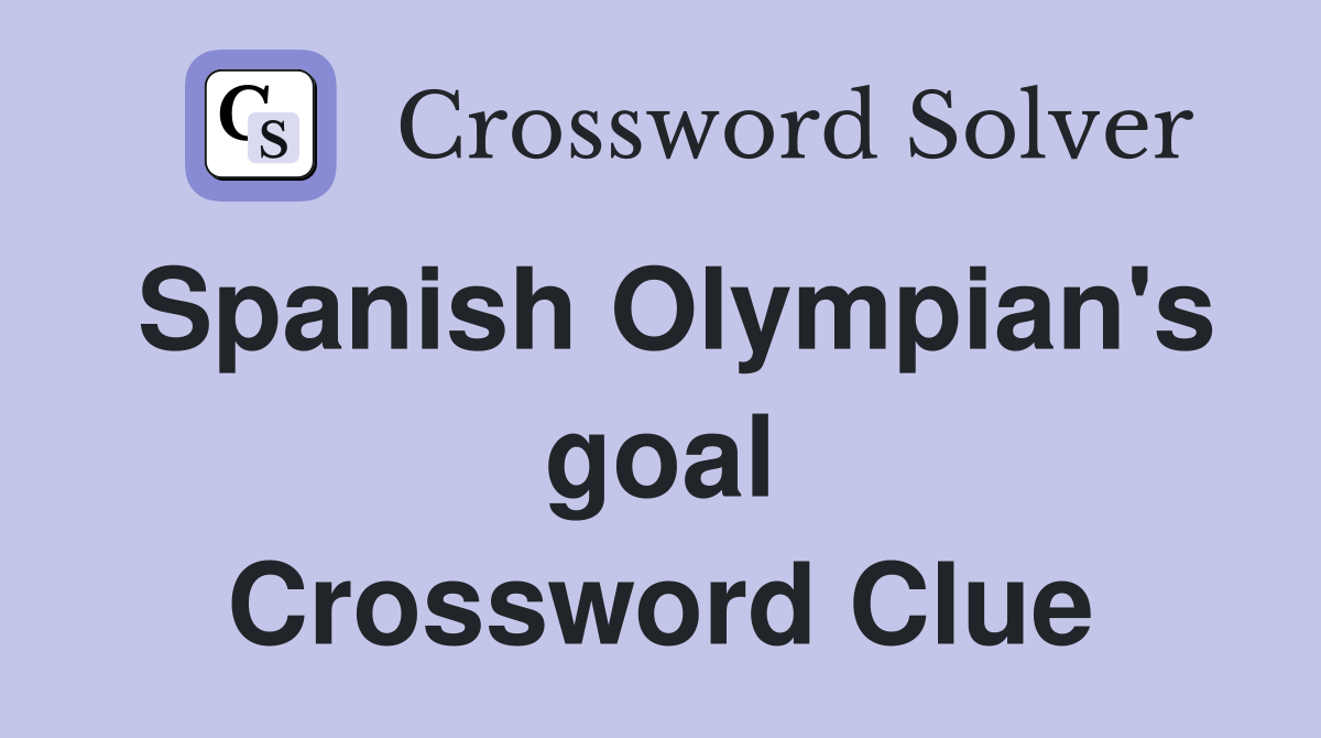 Spanish Olympian's goal Crossword Clue