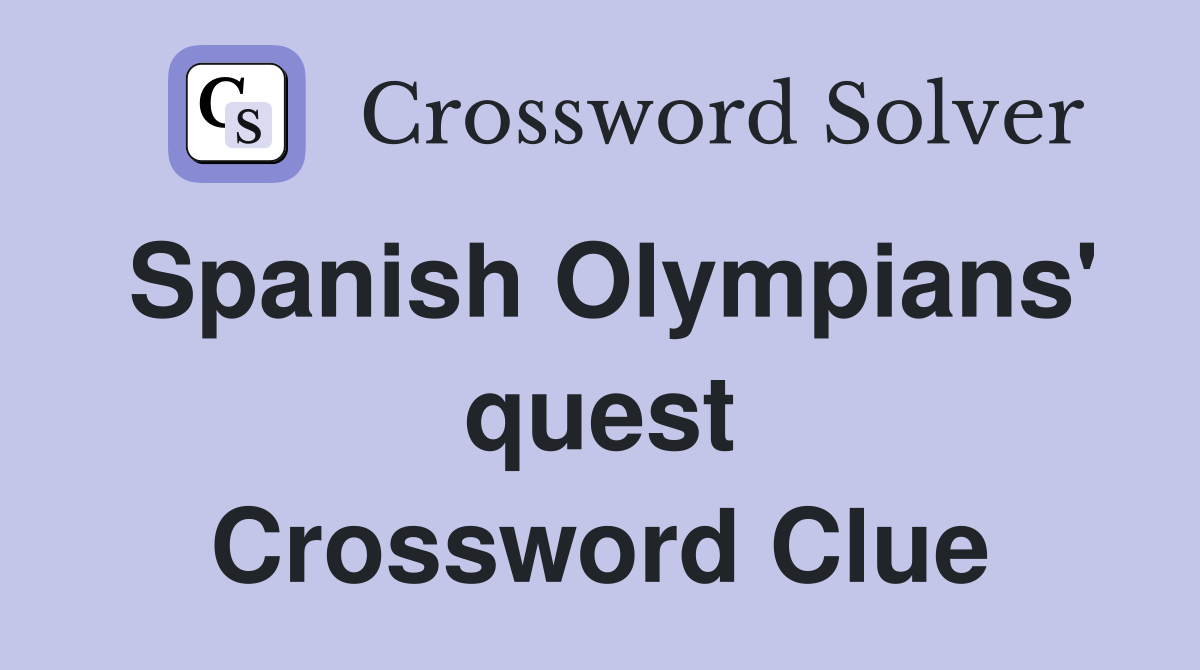 Spanish Olympians' quest Crossword Clue