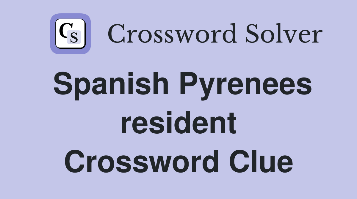 Spanish Pyrenees resident Crossword Clue