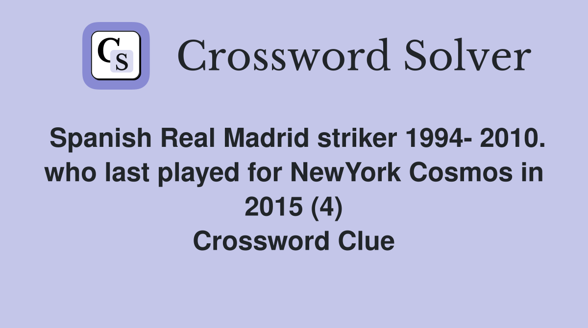 Spanish Real Madrid striker 1994- 2010. who last played for NewYork Cosmos in 2015 (4) Crossword Clue