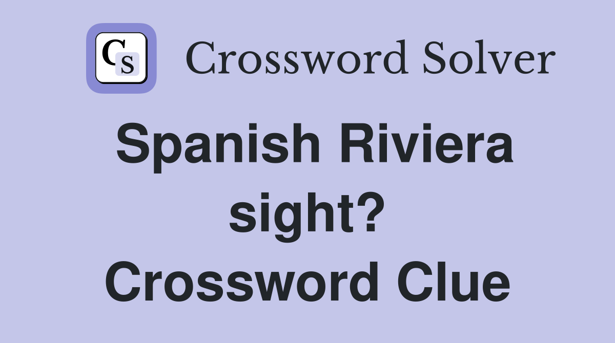 Spanish Riviera sight? Crossword Clue