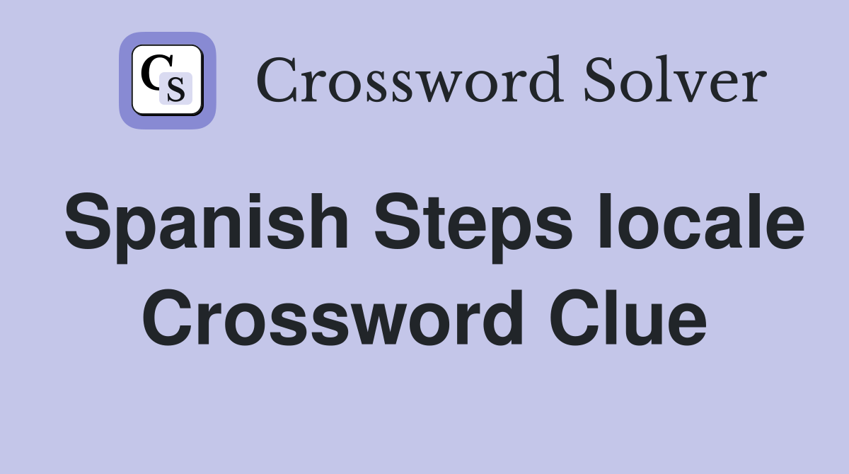 Spanish Steps locale Crossword Clue