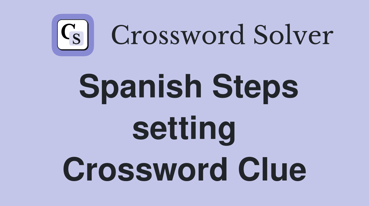 Spanish Steps setting Crossword Clue
