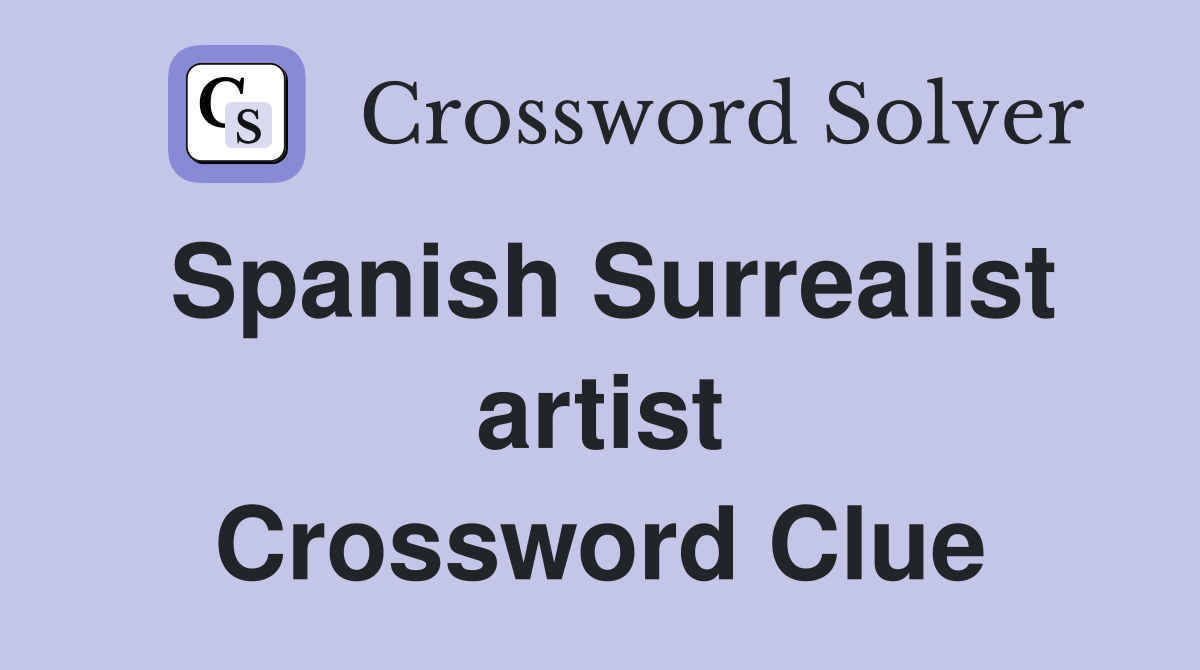 Spanish Surrealist artist Crossword Clue