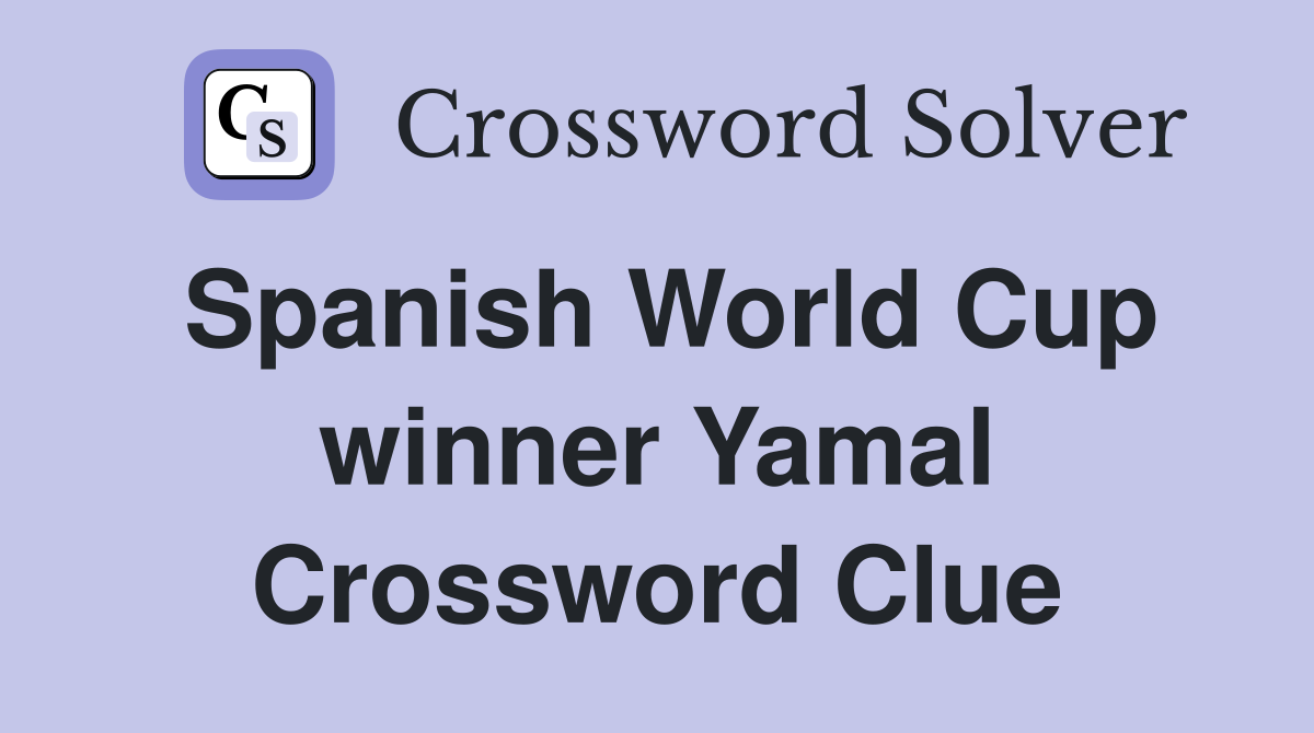 Spanish World Cup winner Yamal Crossword Clue
