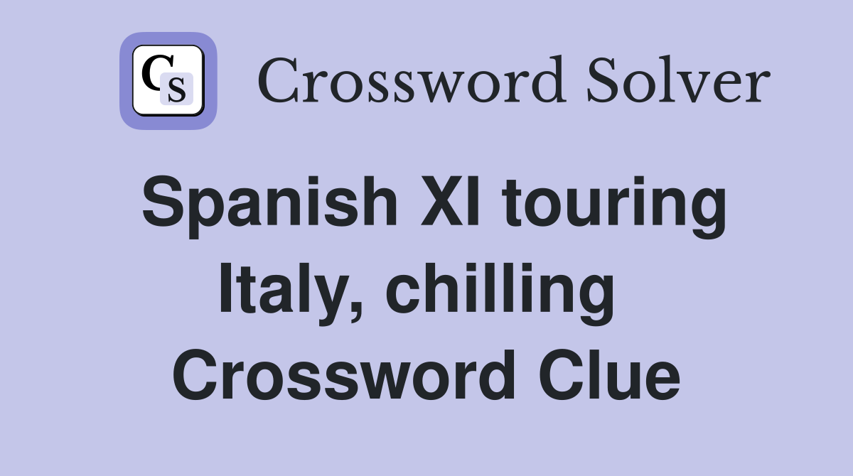 Spanish XI touring Italy, chilling  Crossword Clue