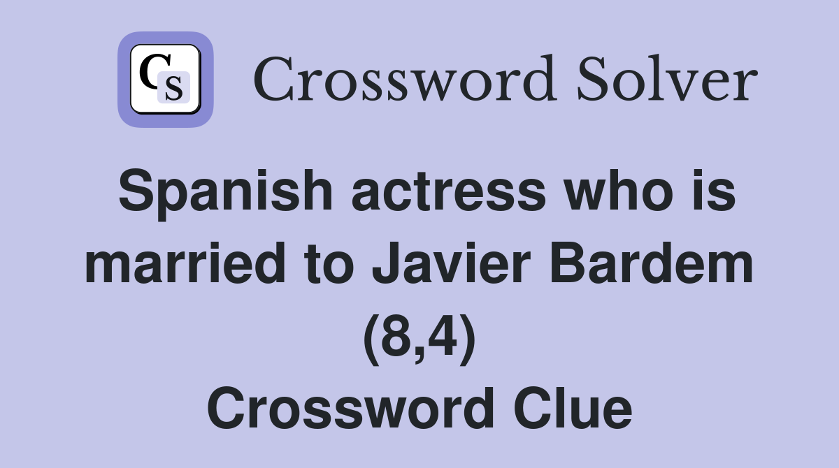 Spanish actress who is married to Javier Bardem (8,4) Crossword Clue