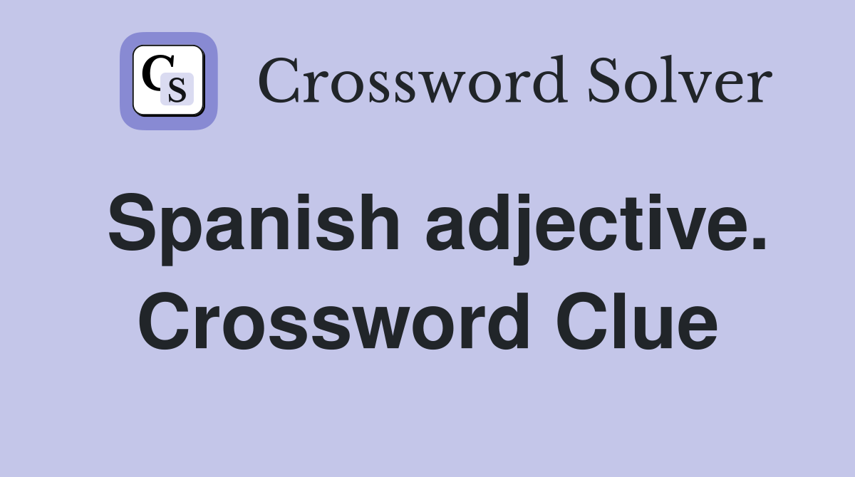 Spanish adjective. Crossword Clue