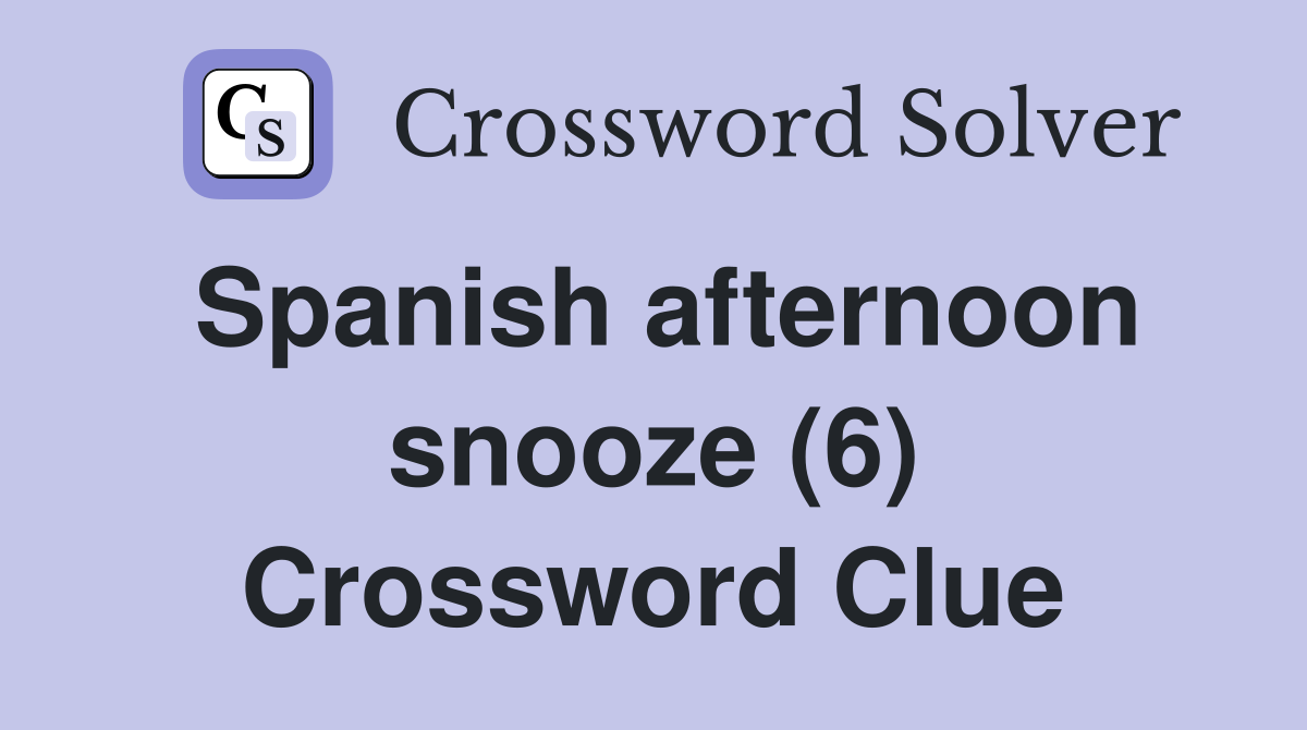 Spanish afternoon snooze (6) Crossword Clue