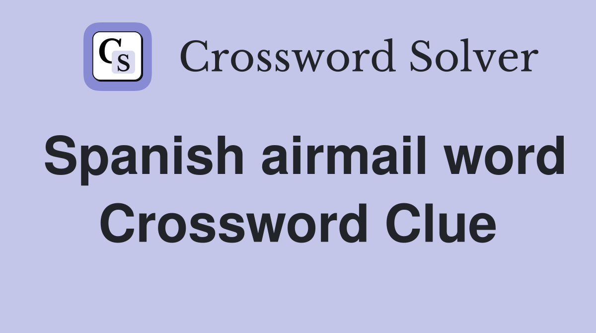 Spanish airmail word Crossword Clue