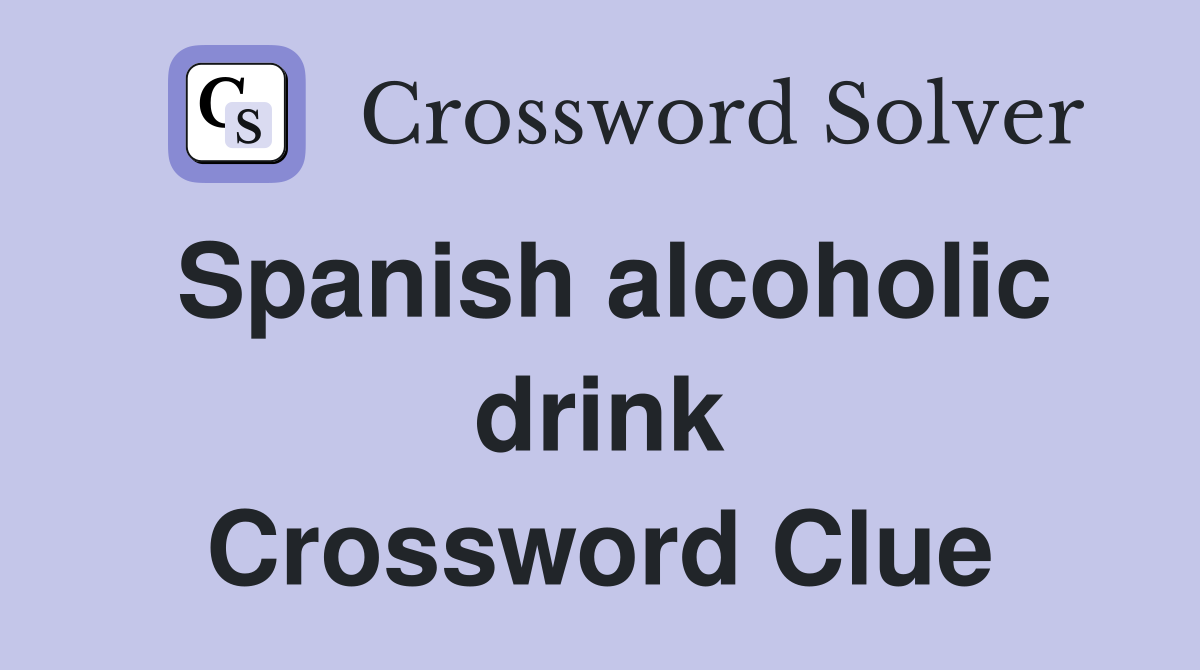Spanish alcoholic drink Crossword Clue