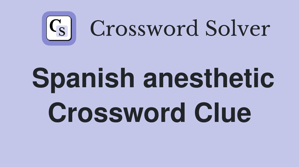Spanish anesthetic Crossword Clue