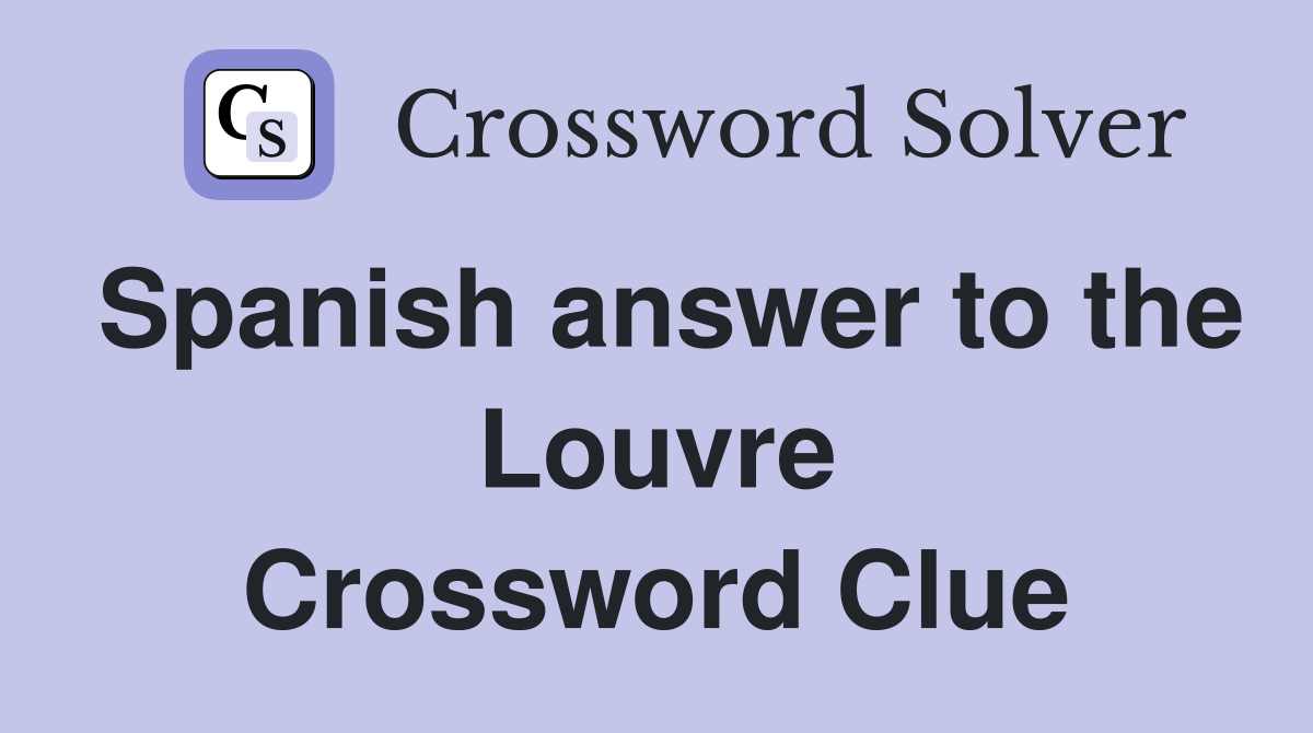 Spanish answer to the Louvre Crossword Clue