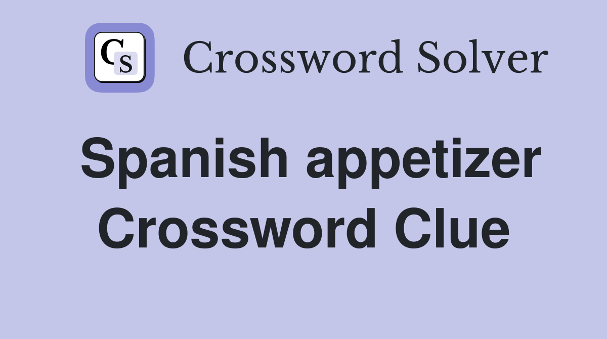 Spanish appetizer Crossword Clue