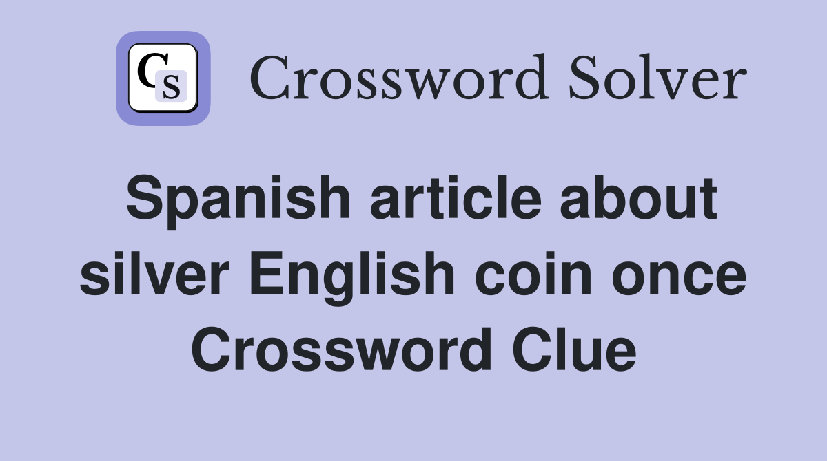 Spanish article about silver English coin once Crossword Clue