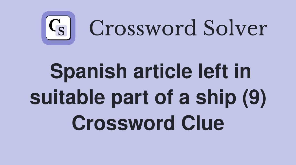 Spanish article left in suitable part of a ship (9) Crossword Clue