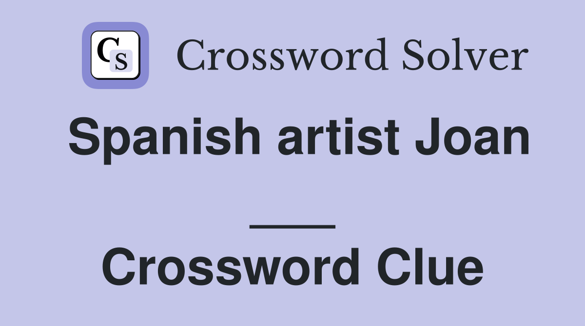 Spanish artist Joan ___ Crossword Clue