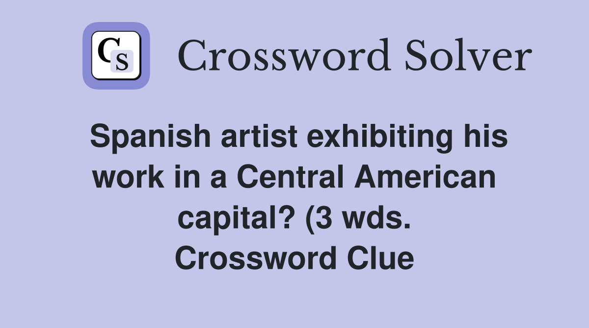 Spanish artist exhibiting his work in a Central American capital? (3 Spanish artist exhibiting his work in a Central American capital? (3